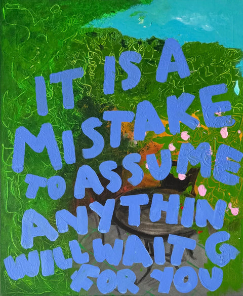 ITISAMISTAKETOASSUMEANYTHINGWILLWAITFORYOU.heic